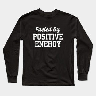 Fueled By Positive Energy Long Sleeve T-Shirt